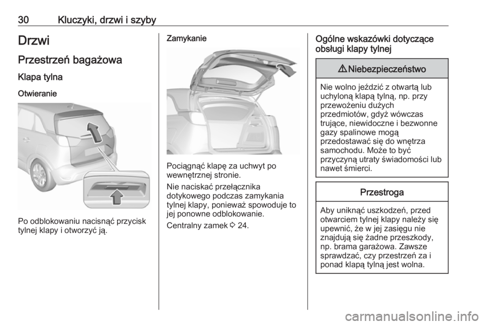 OPEL CROSSLAND X 2019  Instrukcja obsługi (in Polish) 30Kluczyki, drzwi i szybyDrzwiPrzestrzeń bagażowa
Klapa tylna
Otwieranie
Po odblokowaniu nacisnąć przycisk
tylnej klapy i otworzyć ją.
Zamykanie
Pociągnąć klapę za uchwyt po
wewnętrznej str