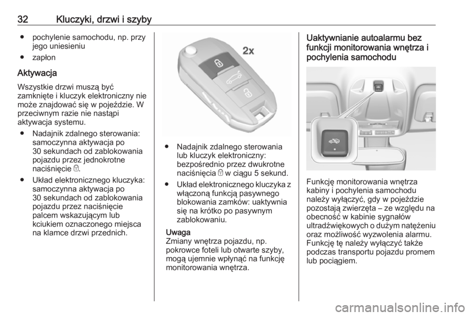 OPEL CROSSLAND X 2019  Instrukcja obsługi (in Polish) 32Kluczyki, drzwi i szyby● pochylenie samochodu, np. przyjego uniesieniu
● zapłon
Aktywacja Wszystkie drzwi muszą być
zamknięte i kluczyk elektroniczny nie
może znajdować się w pojeździe. 