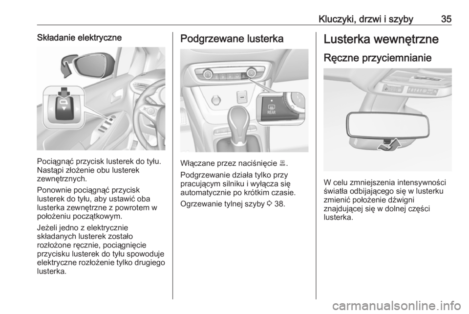 OPEL CROSSLAND X 2019 Instrukcja obsługi (in Polish) Kluczyki, drzwi i szyby35Składanie elektryczne
Pociągnąć przycisk lusterek do tyłu.
Nastąpi złożenie obu lusterek
zewnętrznych.
Ponownie pociągnąć przycisk
lusterek do tyłu, aby ustawić OPEL CROSSLAND X 2019 Instrukcja obsługi (in Polish) Kluczyki, drzwi i szyby35Składanie elektryczne
Pociągnąć przycisk lusterek do tyłu.
Nastąpi złożenie obu lusterek
zewnętrznych.
Ponownie pociągnąć przycisk
lusterek do tyłu, aby ustawić