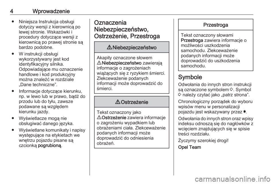OPEL CROSSLAND X 2019  Instrukcja obsługi (in Polish) 4Wprowadzenie● Niniejsza Instrukcja obsługidotyczy wersji z kierownicą po
lewej stronie. Wskazówki i
procedury dotyczące wersji z
kierownicą po prawej stronie są
bardzo podobne.
● W instrukc