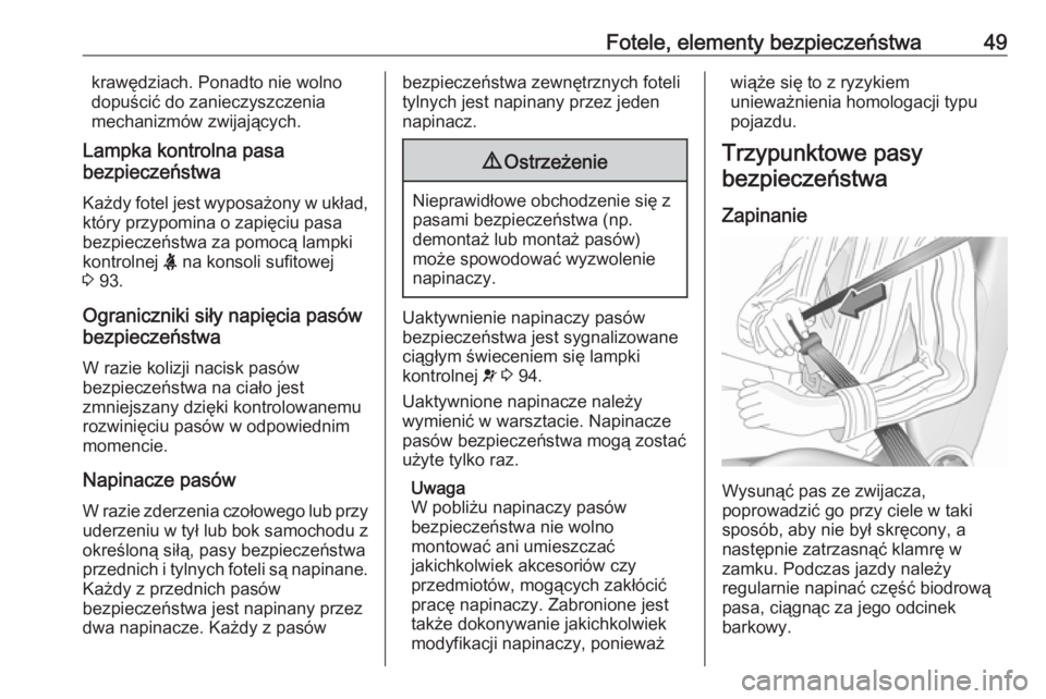 OPEL CROSSLAND X 2019  Instrukcja obsługi (in Polish) Fotele, elementy bezpieczeństwa49krawędziach. Ponadto nie wolno
dopuścić do zanieczyszczenia
mechanizmów zwijających.
Lampka kontrolna pasa
bezpieczeństwa
Każdy fotel jest wyposażony w układ