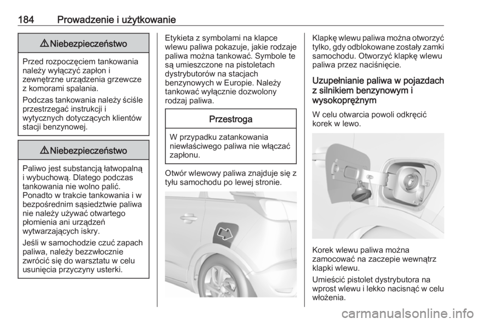 OPEL CROSSLAND X 2019.75 Instrukcja obsługi (in Polish) 184Prowadzenie i użytkowanie9Niebezpieczeństwo
Przed rozpoczęciem tankowania
należy wyłączyć zapłon i
zewnętrzne urządzenia grzewcze
z komorami spalania.
Podczas tankowania należy ściśle
OPEL CROSSLAND X 2019.75 Instrukcja obsługi (in Polish) 184Prowadzenie i użytkowanie9Niebezpieczeństwo
Przed rozpoczęciem tankowania
należy wyłączyć zapłon i
zewnętrzne urządzenia grzewcze
z komorami spalania.
Podczas tankowania należy ściśle
