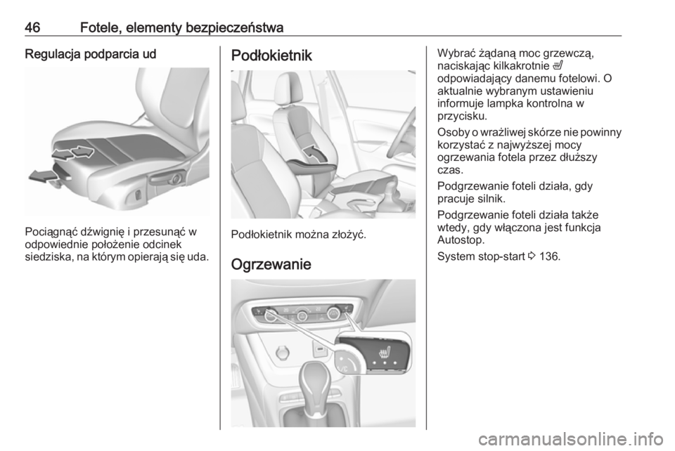 OPEL CROSSLAND X 2019.75 Instrukcja obsługi (in Polish) 46Fotele, elementy bezpieczeństwaRegulacja podparcia ud
Pociągnąć dźwignię i przesunąć w
odpowiednie położenie odcinek
siedziska, na którym opierają się uda.
Podłokietnik
Podłokietnik m OPEL CROSSLAND X 2019.75 Instrukcja obsługi (in Polish) 46Fotele, elementy bezpieczeństwaRegulacja podparcia ud
Pociągnąć dźwignię i przesunąć w
odpowiednie położenie odcinek
siedziska, na którym opierają się uda.
Podłokietnik
Podłokietnik m