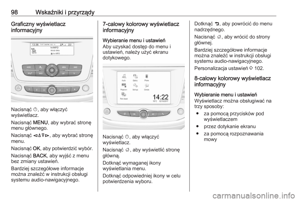 OPEL CROSSLAND X 2019.75 Instrukcja obsługi (in Polish) 98Wskaźniki i przyrządyGraficzny wyświetlacz
informacyjny
Nacisnąć X, aby włączyć
wyświetlacz.
Nacisnąć MENU, aby wybrać stronę
menu głównego.
Nacisnąć èäåé, aby wybrać stron OPEL CROSSLAND X 2019.75 Instrukcja obsługi (in Polish) 98Wskaźniki i przyrządyGraficzny wyświetlacz
informacyjny
Nacisnąć X, aby włączyć
wyświetlacz.
Nacisnąć MENU, aby wybrać stronę
menu głównego.
Nacisnąć èäåé, aby wybrać stron