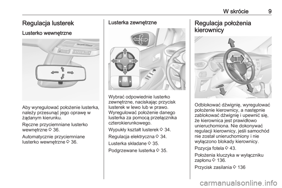OPEL CROSSLAND X 2020  Instrukcja obsługi (in Polish) W skrócie9Regulacja lusterek
Lusterko wewnętrzne
Aby wyregulować położenie lusterka, należy przesunąć jego oprawę w
żądanym kierunku.
Ręczne przyciemniane lusterko
wewnętrzne  3 36.
Autom
