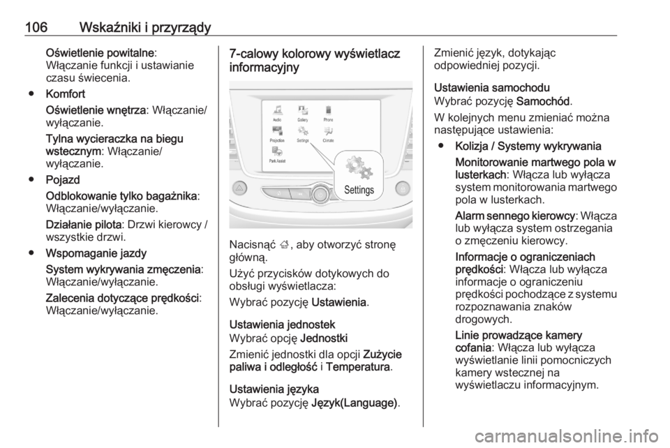 OPEL CROSSLAND X 2020  Instrukcja obsługi (in Polish) 106Wskaźniki i przyrządyOświetlenie powitalne:
Włączanie funkcji i ustawianie
czasu świecenia.
● Komfort
Oświetlenie wnętrza : Włączanie/
wyłączanie.
Tylna wycieraczka na biegu
wstecznym