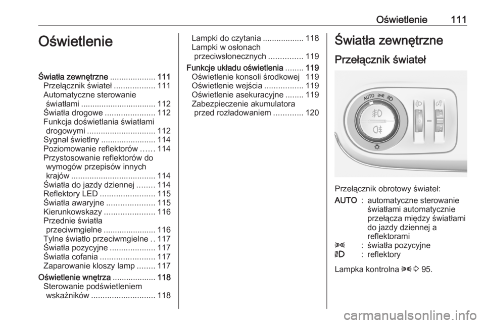 OPEL CROSSLAND X 2020  Instrukcja obsługi (in Polish) Oświetlenie111OświetlenieŚwiatła zewnętrzne....................111
Przełącznik świateł ..................111
Automatyczne sterowanie światłami ................................. 112
Światł