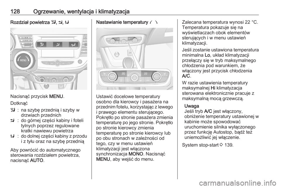 OPEL CROSSLAND X 2020  Instrukcja obsługi (in Polish) 128Ogrzewanie, wentylacja i klimatyzacjaRozdział powietrza l, M , K
Nacisnąć przycisk  MENU.
Dotknąć
l:na szybę przednią i szyby w
drzwiach przednichM:do górnej części kabiny i foteli
tylnyc