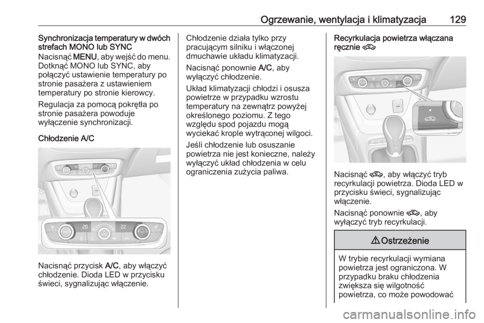 OPEL CROSSLAND X 2020  Instrukcja obsługi (in Polish) Ogrzewanie, wentylacja i klimatyzacja129Synchronizacja temperatury w dwóch
strefach MONO lub SYNC
Nacisnąć  MENU, aby wejść do menu.
Dotknąć MONO lub SYNC, aby połączyć ustawienie temperatur