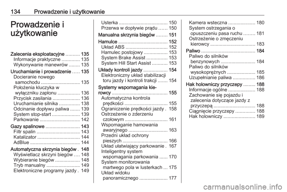 OPEL CROSSLAND X 2020  Instrukcja obsługi (in Polish) 134Prowadzenie i użytkowanieProwadzenie i
użytkowanieZalecenia eksploatacyjne ..........135
Informacje praktyczne .............135
Wykonywanie manewrów ........135
Uruchamianie i prowadzenie .....1