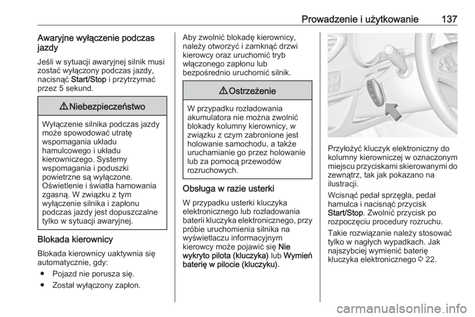 OPEL CROSSLAND X 2020  Instrukcja obsługi (in Polish) Prowadzenie i użytkowanie137Awaryjne wyłączenie podczasjazdy
Jeśli w sytuacji awaryjnej silnik musizostać wyłączony podczas jazdy,
nacisnąć  Start/Stop  i przytrzymać
przez 5 sekund.9 Niebez