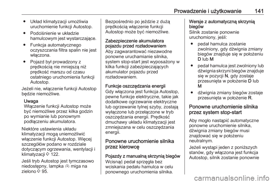 OPEL CROSSLAND X 2020  Instrukcja obsługi (in Polish) Prowadzenie i użytkowanie141● Układ klimatyzacji umożliwiauruchomienie funkcji Autostop.
● Podciśnienie w układzie hamulcowym jest wystarczające.
● Funkcja automatycznego oczyszczania filt