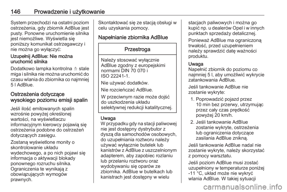 OPEL CROSSLAND X 2020  Instrukcja obsługi (in Polish) 146Prowadzenie i użytkowanieSystem przechodzi na ostatni poziomostrzeżenia, gdy zbiornik AdBlue jest
pusty. Ponowne uruchomienie silnika
jest niemożliwe. Wyświetla się
poniższy komunikat ostrzeg