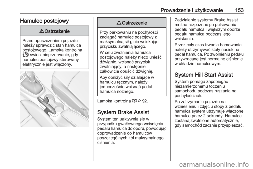 OPEL CROSSLAND X 2020  Instrukcja obsługi (in Polish) Prowadzenie i użytkowanie153Hamulec postojowy9Ostrzeżenie
Przed opuszczeniem pojazdu
należy sprawdzić stan hamulca
postojowego. Lampka kontrolna
j  świeci nieprzerwanie, gdy
hamulec postojowy ste