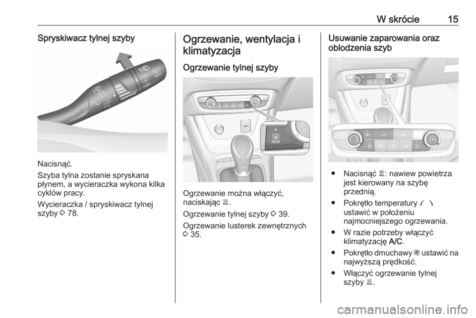 OPEL CROSSLAND X 2020  Instrukcja obsługi (in Polish) W skrócie15Spryskiwacz tylnej szyby
Nacisnąć.
Szyba tylna zostanie spryskana
płynem, a wycieraczka wykona kilka
cyklów pracy.
Wycieraczka / spryskiwacz tylnej
szyby  3 78.
Ogrzewanie, wentylacja 