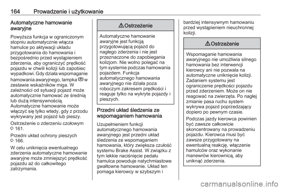 OPEL CROSSLAND X 2020  Instrukcja obsługi (in Polish) 164Prowadzenie i użytkowanieAutomatyczne hamowanie
awaryjne
Powyższa funkcja w ograniczonym
stopniu automatycznie włącza
hamulce po aktywacji układu
przygotowania do hamowania i
bezpośrednio prz