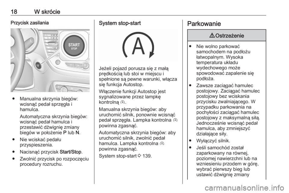OPEL CROSSLAND X 2020 Instrukcja obsługi (in Polish) 18W skróciePrzycisk zasilania
● Manualna skrzynia biegów:wcisnąć pedał sprzęgła i
hamulca.
Automatyczna skrzynia biegów:
wcisnąć pedał hamulca i
przestawić dźwignię zmiany
biegów w po OPEL CROSSLAND X 2020 Instrukcja obsługi (in Polish) 18W skróciePrzycisk zasilania
● Manualna skrzynia biegów:wcisnąć pedał sprzęgła i
hamulca.
Automatyczna skrzynia biegów:
wcisnąć pedał hamulca i
przestawić dźwignię zmiany
biegów w po