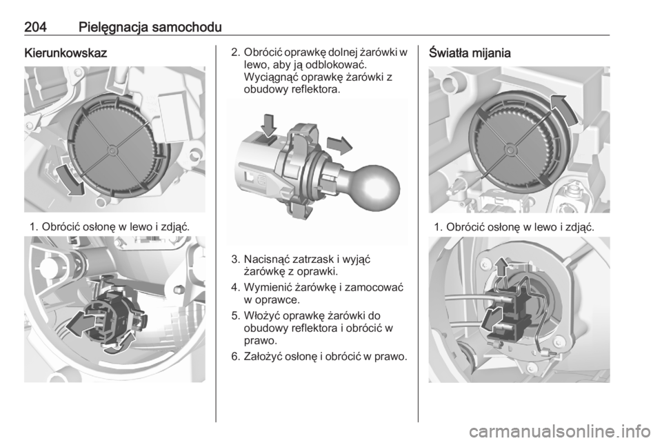 OPEL CROSSLAND X 2020  Instrukcja obsługi (in Polish) 204Pielęgnacja samochoduKierunkowskaz
1. Obrócić osłonę w lewo i zdjąć.
2.Obrócić oprawkę dolnej żarówki w
lewo, aby ją odblokować.
Wyciągnąć oprawkę żarówki z
obudowy reflektora.
