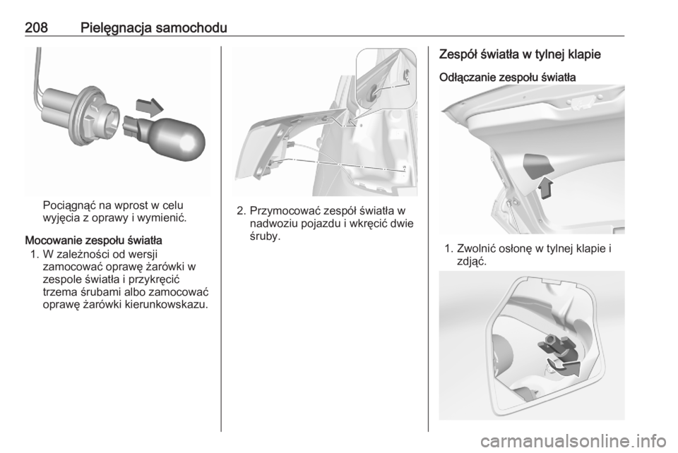 OPEL CROSSLAND X 2020  Instrukcja obsługi (in Polish) 208Pielęgnacja samochodu
Pociągnąć na wprost w celu
wyjęcia z oprawy i wymienić.
Mocowanie zespołu światła 1. W zależności od wersji zamocować oprawę żarówki w
zespole światła i przyk