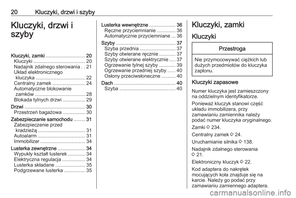 OPEL CROSSLAND X 2020  Instrukcja obsługi (in Polish) 20Kluczyki, drzwi i szybyKluczyki, drzwi i
szybyKluczyki, zamki ............................ 20
Kluczyki ..................................... 20
Nadajnik zdalnego sterowania ..21
Układ elektroniczne