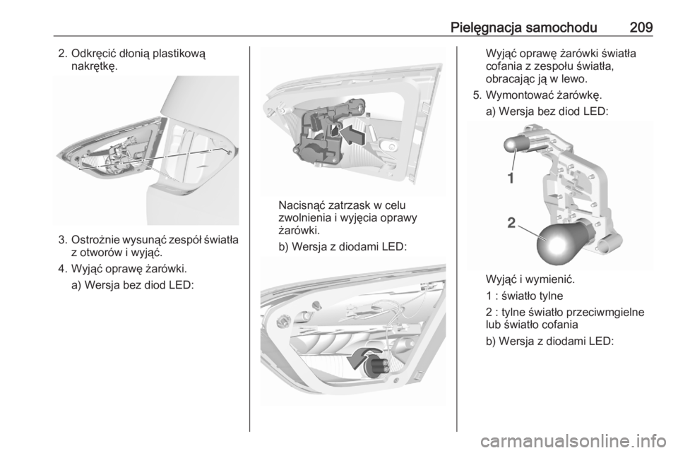 OPEL CROSSLAND X 2020 Instrukcja obsługi (in Polish) Pielęgnacja samochodu2092. Odkręcić dłonią plastikowąnakrętkę.
3. Ostrożnie wysunąć zespół światła
z otworów i wyjąć.
4. Wyjąć oprawę żarówki. a) Wersja bez diod LED:
Nacisnąć OPEL CROSSLAND X 2020 Instrukcja obsługi (in Polish) Pielęgnacja samochodu2092. Odkręcić dłonią plastikowąnakrętkę.
3. Ostrożnie wysunąć zespół światła
z otworów i wyjąć.
4. Wyjąć oprawę żarówki. a) Wersja bez diod LED:
Nacisnąć