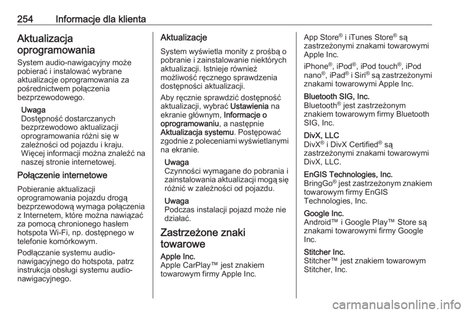 OPEL CROSSLAND X 2020  Instrukcja obsługi (in Polish) 254Informacje dla klientaAktualizacja
oprogramowania
System audio-nawigacyjny może
pobierać i instalować wybrane
aktualizacje oprogramowania za
pośrednictwem połączenia
bezprzewodowego.
Uwaga
Do