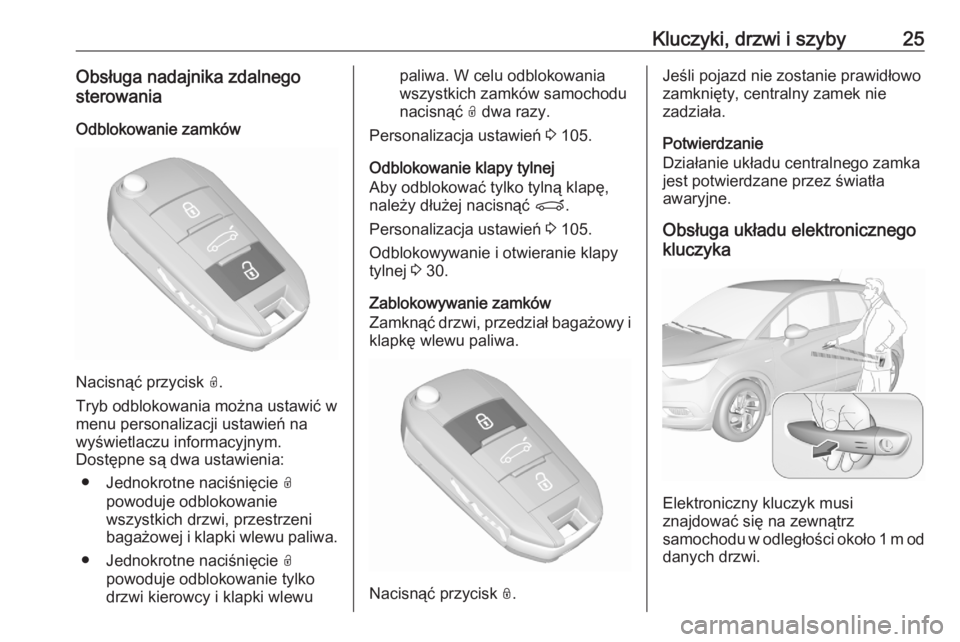 OPEL CROSSLAND X 2020  Instrukcja obsługi (in Polish) Kluczyki, drzwi i szyby25Obsługa nadajnika zdalnego
sterowania
Odblokowanie zamków
Nacisnąć przycisk  O.
Tryb odblokowania można ustawić w
menu personalizacji ustawień na
wyświetlaczu informac
