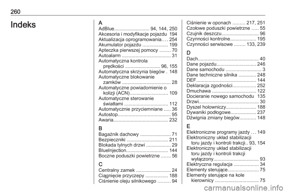 OPEL CROSSLAND X 2020  Instrukcja obsługi (in Polish) 260IndeksAAdBlue .......................... 94, 144, 250
Akcesoria i modyfikacje pojazdu  194
Aktualizacja oprogramowania ....254
Akumulator pojazdu  ...................199
Apteczka pierwszej pomocy  