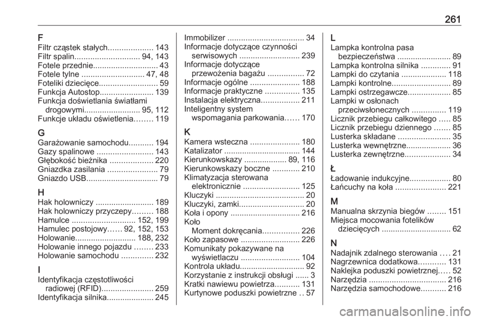 OPEL CROSSLAND X 2020  Instrukcja obsługi (in Polish) 261F
Filtr cząstek stałych ....................143
Filtr spalin ............................. 94, 143
Fotele przednie ............................. 43
Fotele tylne  ............................ 47, 