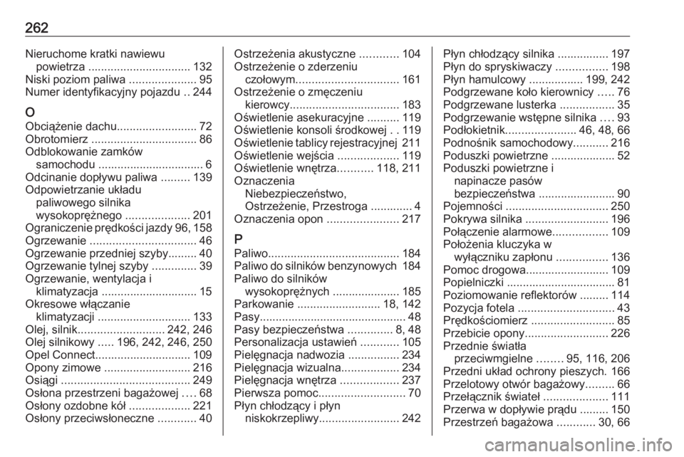 OPEL CROSSLAND X 2020  Instrukcja obsługi (in Polish) 262Nieruchome kratki nawiewupowietrza  ................................ 132
Niski poziom paliwa  .....................95
Numer identyfikacyjny pojazdu  ..244
O
Obciążenie dachu .....................