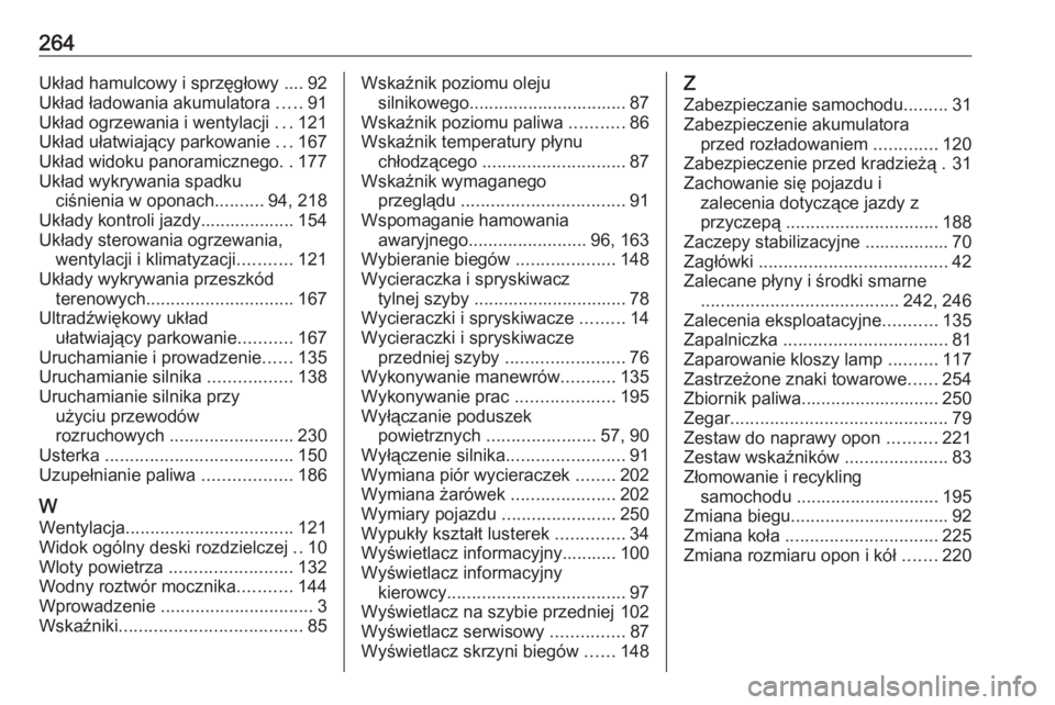 OPEL CROSSLAND X 2020  Instrukcja obsługi (in Polish) 264Układ hamulcowy i sprzęgłowy .... 92
Układ ładowania akumulatora  .....91
Układ ogrzewania i wentylacji  ...121
Układ ułatwiający parkowanie  ...167
Układ widoku panoramicznego ..177
Ukł