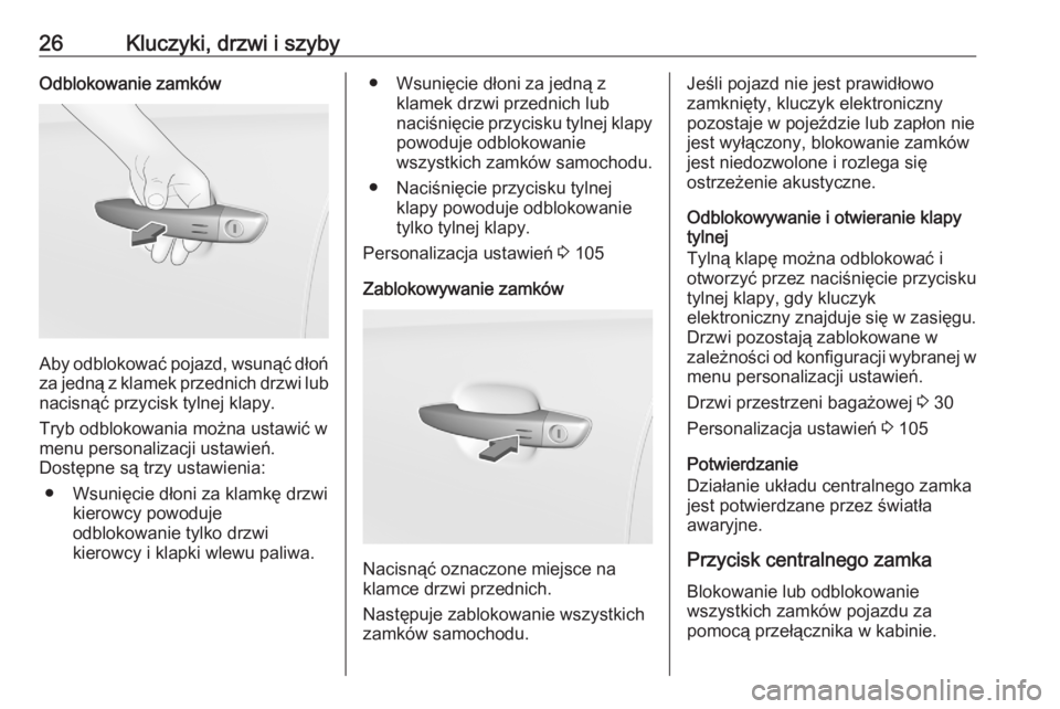 OPEL CROSSLAND X 2020  Instrukcja obsługi (in Polish) 26Kluczyki, drzwi i szybyOdblokowanie zamków
Aby odblokować pojazd, wsunąć dłońza jedną z klamek przednich drzwi lub
nacisnąć przycisk tylnej klapy.
Tryb odblokowania można ustawić w
menu p