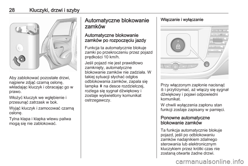 OPEL CROSSLAND X 2020  Instrukcja obsługi (in Polish) 28Kluczyki, drzwi i szyby
Aby zablokować pozostałe drzwi,
najpierw zdjąć czarną osłonę,
wkładając kluczyk i obracając go w
prawo.
Włożyć kluczyk we wgłębienie i
przesunąć zatrzask w b