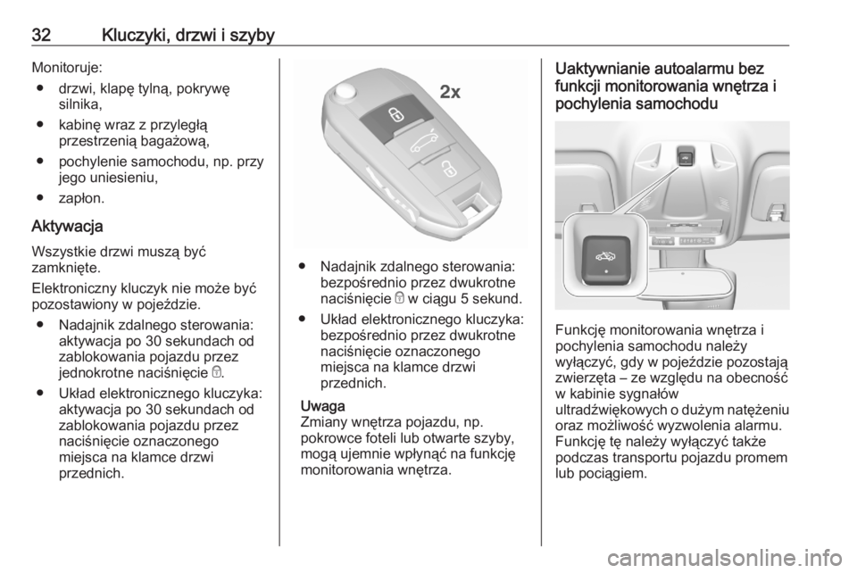 OPEL CROSSLAND X 2020  Instrukcja obsługi (in Polish) 32Kluczyki, drzwi i szybyMonitoruje:● drzwi, klapę tylną, pokrywę silnika,
● kabinę wraz z przyległą przestrzenią bagażową,
● pochylenie samochodu, np. przy jego uniesieniu,
● zapłon