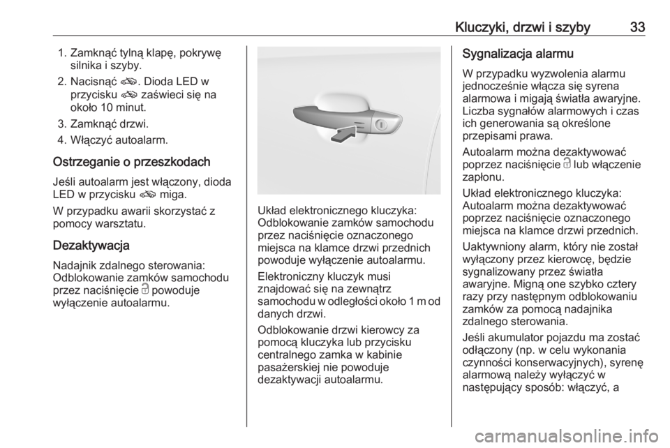 OPEL CROSSLAND X 2020  Instrukcja obsługi (in Polish) Kluczyki, drzwi i szyby331. Zamknąć tylną klapę, pokrywęsilnika i szyby.
2. Nacisnąć  o. Dioda LED w
przycisku  o zaświeci się na
około 10 minut.
3. Zamknąć drzwi.
4. Włączyć autoalarm.