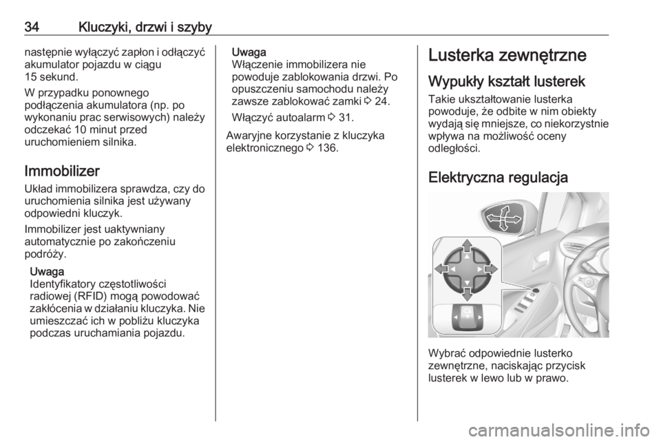 OPEL CROSSLAND X 2020  Instrukcja obsługi (in Polish) 34Kluczyki, drzwi i szybynastępnie wyłączyć zapłon i odłączyćakumulator pojazdu w ciągu
15 sekund.
W przypadku ponownego
podłączenia akumulatora (np. po
wykonaniu prac serwisowych) należy

