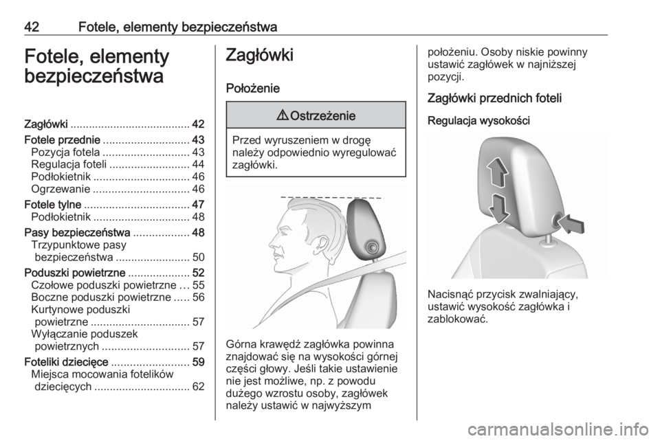 OPEL CROSSLAND X 2020  Instrukcja obsługi (in Polish) 42Fotele, elementy bezpieczeństwaFotele, elementy
bezpieczeństwaZagłówki ....................................... 42
Fotele przednie ............................ 43
Pozycja fotela .................
