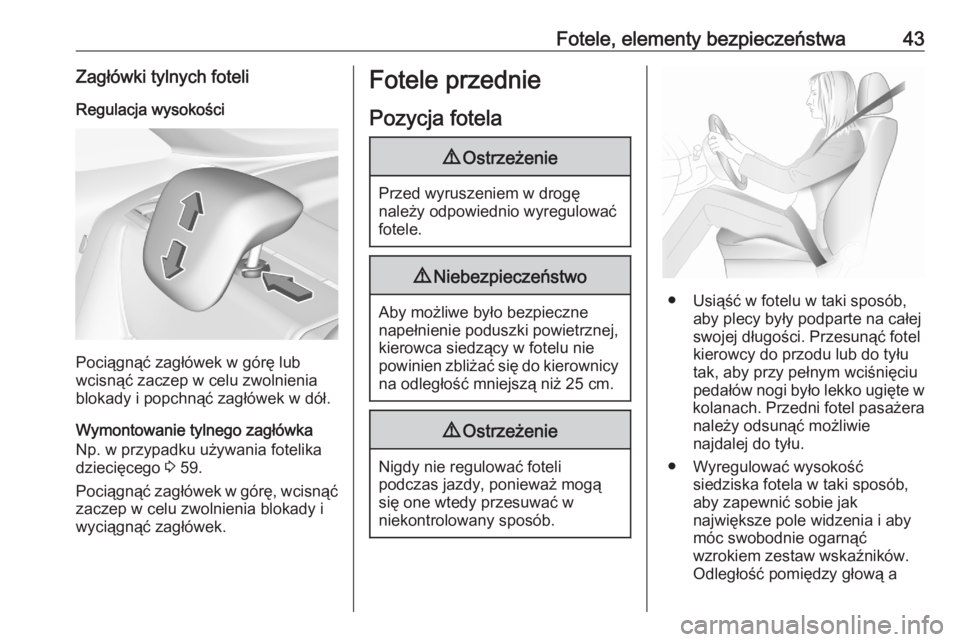 OPEL CROSSLAND X 2020  Instrukcja obsługi (in Polish) Fotele, elementy bezpieczeństwa43Zagłówki tylnych foteliRegulacja wysokości
Pociągnąć zagłówek w górę lub
wcisnąć zaczep w celu zwolnienia
blokady i popchnąć zagłówek w dół.
Wymonto