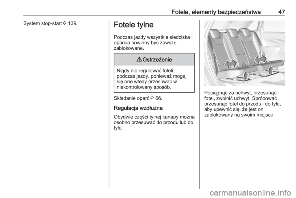 OPEL CROSSLAND X 2020  Instrukcja obsługi (in Polish) Fotele, elementy bezpieczeństwa47System stop-start 3 139.Fotele tylne
Podczas jazdy wszystkie siedziska i
oparcia powinny być zawsze
zablokowane.9 Ostrzeżenie
Nigdy nie regulować foteli
podczas ja