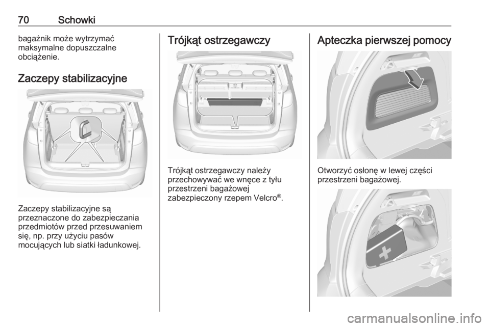 OPEL CROSSLAND X 2020 Instrukcja obsługi (in Polish) 70Schowkibagażnik może wytrzymać
maksymalne dopuszczalne
obciążenie.
Zaczepy stabilizacyjne
Zaczepy stabilizacyjne są
przeznaczone do zabezpieczania
przedmiotów przed przesuwaniem
się, np. prz OPEL CROSSLAND X 2020 Instrukcja obsługi (in Polish) 70Schowkibagażnik może wytrzymać
maksymalne dopuszczalne
obciążenie.
Zaczepy stabilizacyjne
Zaczepy stabilizacyjne są
przeznaczone do zabezpieczania
przedmiotów przed przesuwaniem
się, np. prz