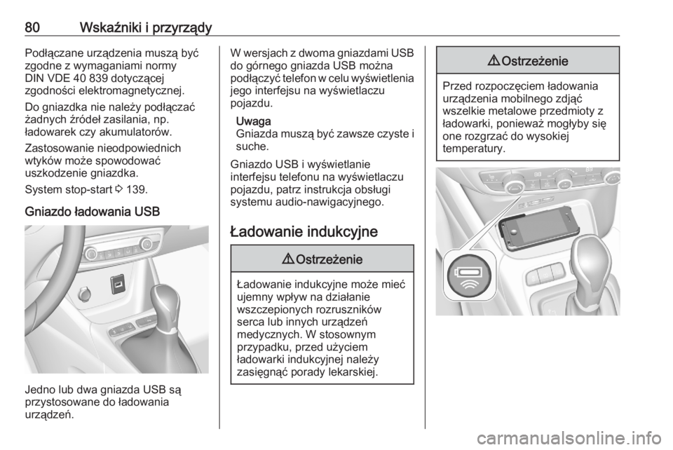 OPEL CROSSLAND X 2020  Instrukcja obsługi (in Polish) 80Wskaźniki i przyrządyPodłączane urządzenia muszą byćzgodne z wymaganiami normy
DIN VDE 40 839 dotyczącej
zgodności elektromagnetycznej.
Do gniazdka nie należy podłączać
żadnych źróde