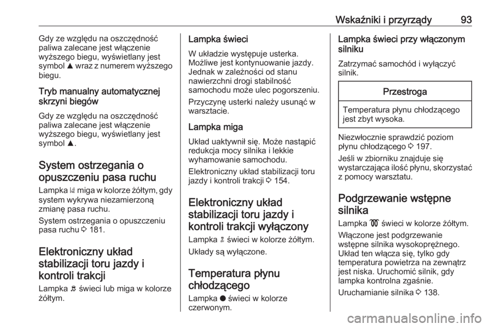 OPEL CROSSLAND X 2020  Instrukcja obsługi (in Polish) Wskaźniki i przyrządy93Gdy ze względu na oszczędność
paliwa zalecane jest włączenie
wyższego biegu, wyświetlany jest
symbol  R wraz z numerem wyższego
biegu.
Tryb manualny automatycznej
skr