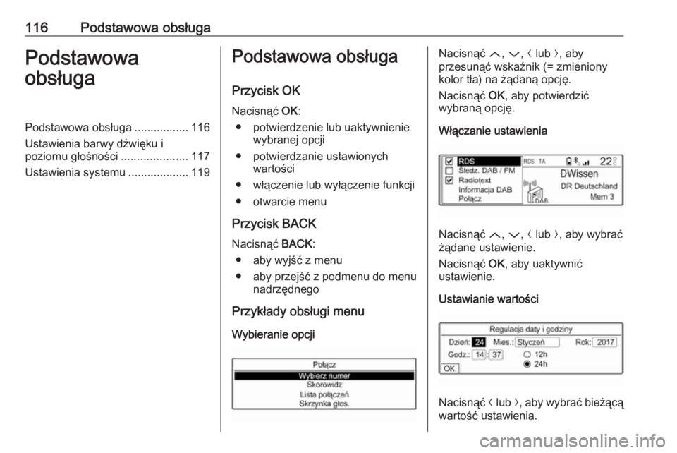 OPEL GRANDLAND X 2018  Instrukcja obsługi systemu audio-nawigacyjnego (in Polish) 116Podstawowa obsługaPodstawowa
obsługaPodstawowa obsługa .................116
Ustawienia barwy dźwięku i
poziomu głośności .....................117
Ustawienia systemu ...................119Po