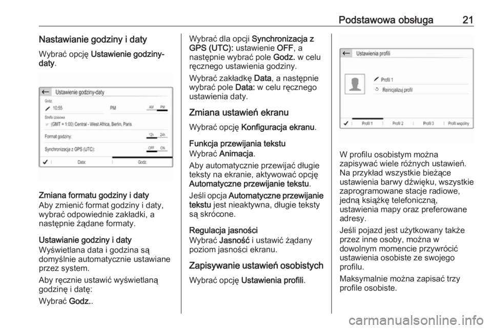 OPEL GRANDLAND X 2018  Instrukcja obsługi systemu audio-nawigacyjnego (in Polish) Podstawowa obsługa21Nastawianie godziny i datyWybrać opcję  Ustawienie godziny-
daty .
Zmiana formatu godziny i daty
Aby zmienić format godziny i daty,
wybrać odpowiednie zakładki, a
następnie 