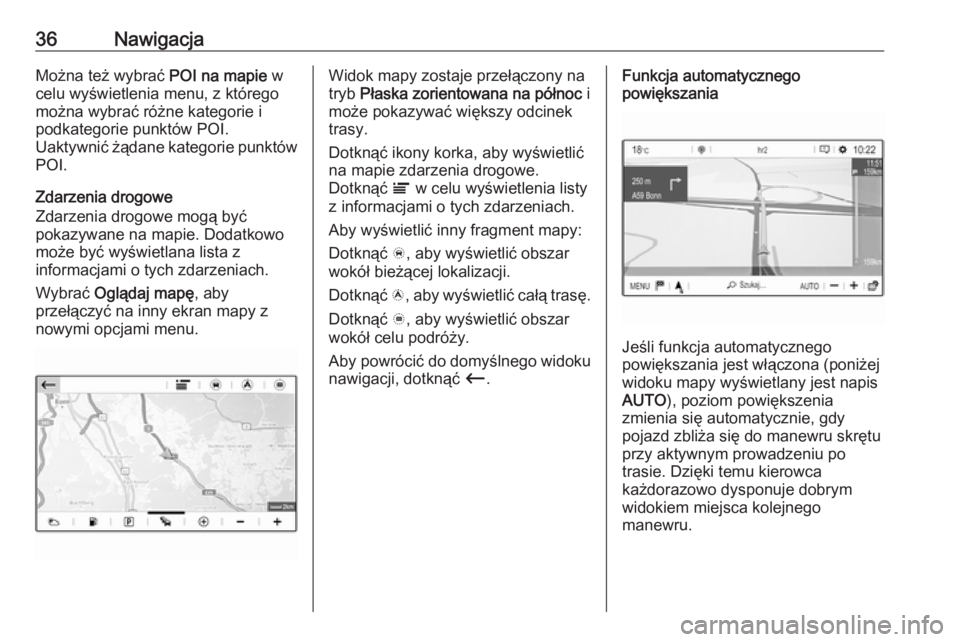 OPEL GRANDLAND X 2018  Instrukcja obsługi systemu audio-nawigacyjnego (in Polish) 36NawigacjaMożna też wybrać POI na mapie w
celu wyświetlenia menu, z którego
można wybrać różne kategorie i
podkategorie punktów POI.
Uaktywnić żądane kategorie punktów
POI.
Zdarzenia dr