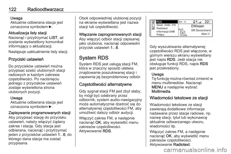 OPEL GRANDLAND X 2018.5  Instrukcja obsługi systemu audio-nawigacyjnego (in Polish) 122RadioodtwarzaczUwaga
Aktualnie odbierana stacja jest
oznaczona symbolem  6.
Aktualizacja listy stacji
Nacisnąć i przytrzymać  LIST, aż
zostanie wyświetlony komunikat
informujący o aktualizacj