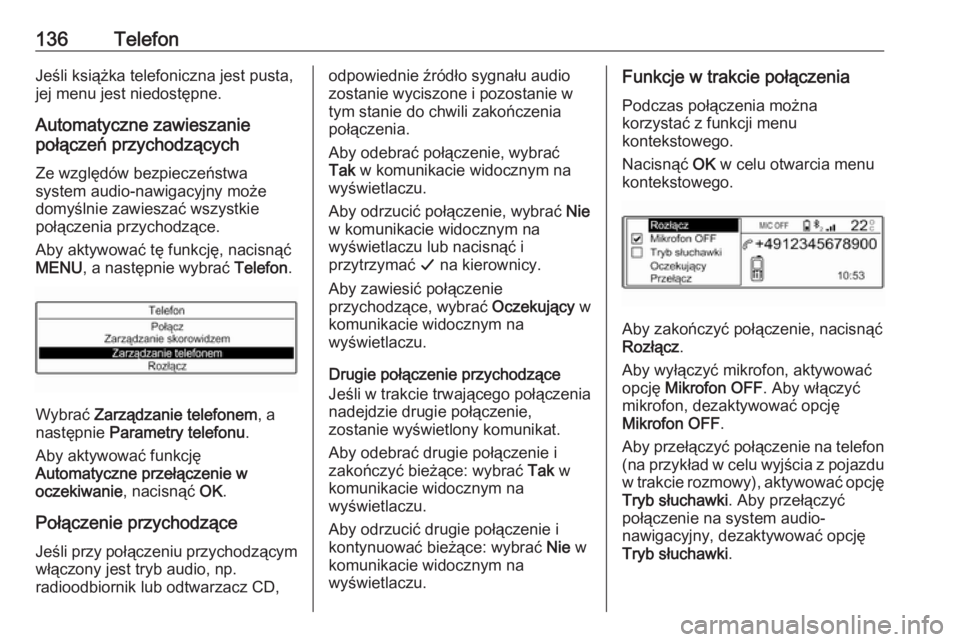 OPEL GRANDLAND X 2018.5  Instrukcja obsługi systemu audio-nawigacyjnego (in Polish) 136TelefonJeśli książka telefoniczna jest pusta,
jej menu jest niedostępne.
Automatyczne zawieszanie
połączeń przychodzących
Ze względów bezpieczeństwa
system audio-nawigacyjny może
domyś