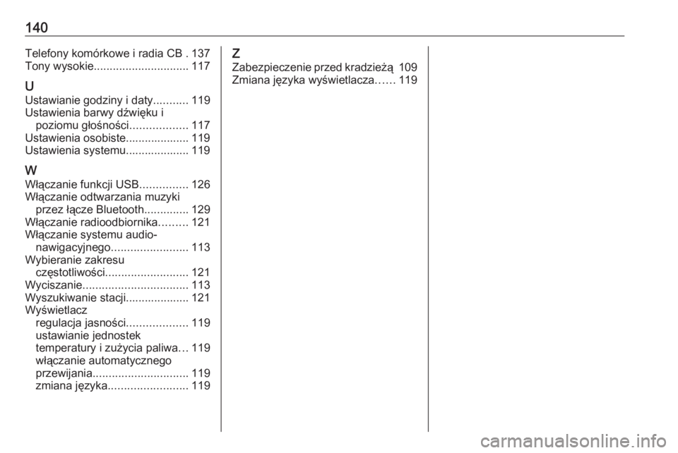 OPEL GRANDLAND X 2018.5  Instrukcja obsługi systemu audio-nawigacyjnego (in Polish) 140Telefony komórkowe i radia CB . 137
Tony wysokie .............................. 117
U
Ustawianie godziny i daty ...........119
Ustawienia barwy dźwięku i poziomu głośności ..................1