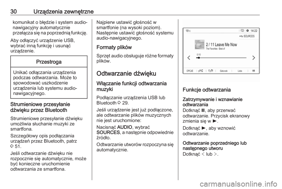 OPEL GRANDLAND X 2018.5  Instrukcja obsługi systemu audio-nawigacyjnego (in Polish) 30Urządzenia zewnętrznekomunikat o błędzie i system audio-
nawigacyjny automatycznie
przełącza się na poprzednią funkcję.
Aby odłączyć urządzenie USB,
wybrać inną funkcję i usunąć
ur