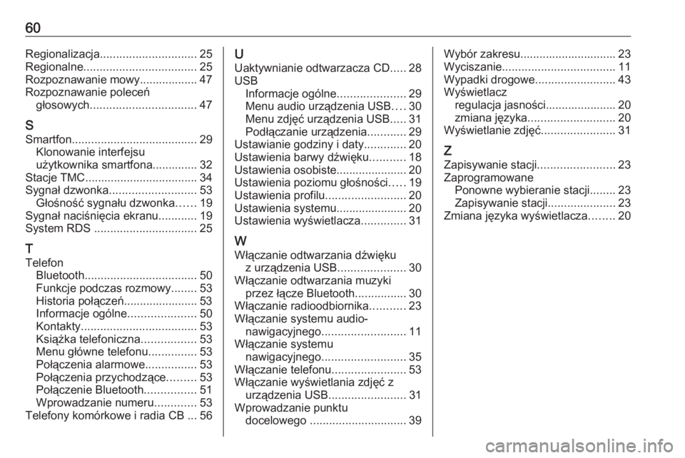 OPEL GRANDLAND X 2018.5  Instrukcja obsługi systemu audio-nawigacyjnego (in Polish) 60Regionalizacja.............................. 25
Regionalne ................................... 25
Rozpoznawanie mowy.................. 47
Rozpoznawanie poleceń głosowych ..........................
